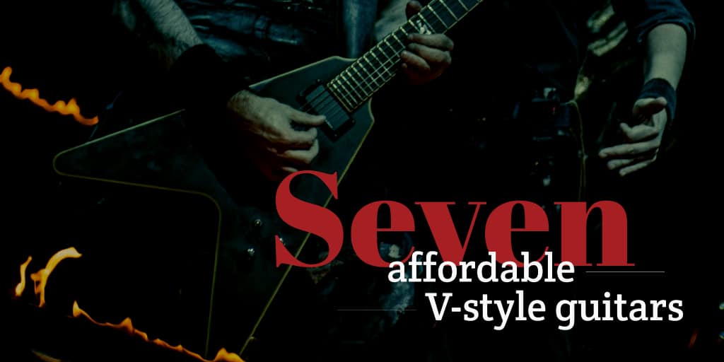 Seven affordable V-style guitars